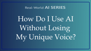 How Do I Use AI Without Losing My Unique Voice? title card