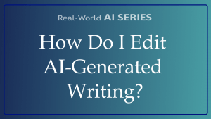 How Do I Edit AI-Generated Writing?