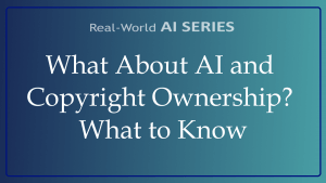 What About AI and Copyright Ownership? What to Know title card