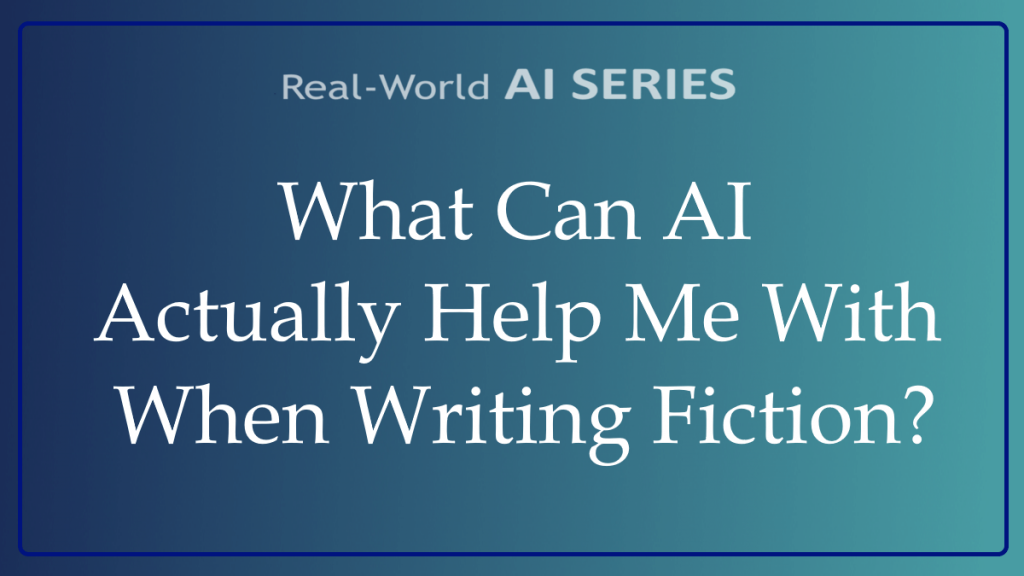 What Can AI Actually Help Me With When Writing Fiction? title card