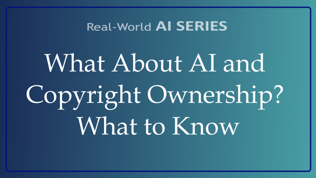 What About AI and Copyright Ownership? What to Know title card